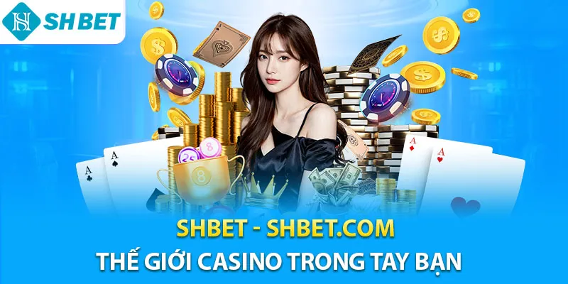 SHBET - SH BET | Trang Casino SHBET.COM Chính Thức 10/2025 12 Shbet thế giới casino trong tay bạn